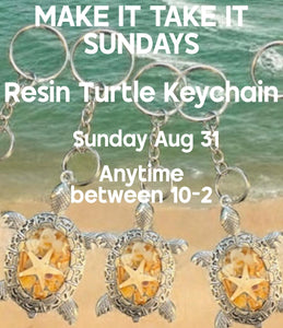Sun Aug 31 10-2 MAKE IT TAKE IT SUNDAY Sea Turtle Resin Key Chain $20