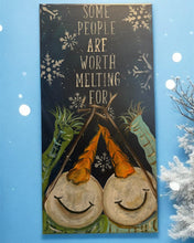Load image into Gallery viewer, Fri Nov 21 11am &quot;Some People Are Worth Melting For&quot; Snowman Canvas Sign
